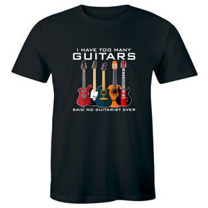 I Have Too Many Guitars Said No Guitarist Ever Men's T-Shirt Music Lover Tee