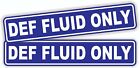 pair - DEF FLUID ONLY Vinyl Stickers / Decals / Labels Diesel Exhaust Truck