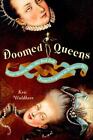 Doomed Queens: Royal Women Who Met Bad End- paperback, 0767928997, Kris Waldherr