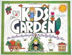 Kids Garden!: The Anytime, Anyplace Guide to Sowing & Growing Fun (Willia - GOOD