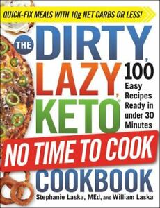 The DIRTY, LAZY, KETO No Time to Cook Cookbook: 100 Easy Recipes Ready in under