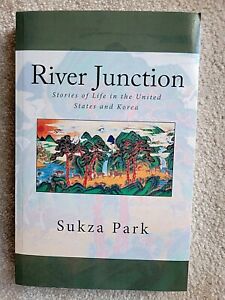 River Junction: Stories of Life in the United States and Korea by Sukza Park