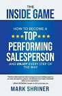 ⭐Like New⭐ The Inside Game: How to Become a Top Performing Salesperson and Enjoy