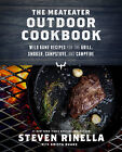 The MeatEater Outdoor Cookbook : Wild Game Recipes for the Grill, Smoker,...