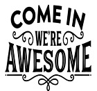 New ListingCome In We're Awesome Vinyl Decal Sticker For Home Door Wall Decor Choice a529