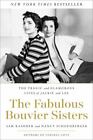 The Fabulous Bouvier Sisters: The Tragic and Glamorous Lives of Jackie and Lee ,