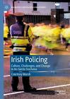 Irish Policing: Culture, Challenges, and Change in An Garda Si?ocha?na by Courtn