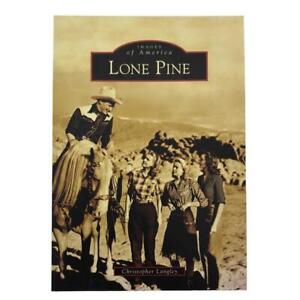 Images of America LONE PINE, CA Town Photo History Book Christopher Langley 2007