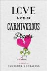 Love  Other Carnivorous Plants - Hardcover By Gonsalves, Florence - GOOD