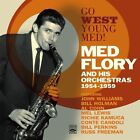 Med Flory  GO WEST YOUNG MED! MED FLORY AND HIS ORCHESTRAS 1954-1959