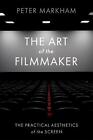 The Art of the Filmmaker: The Practical Aesthetics of the Screen by Peter Markha