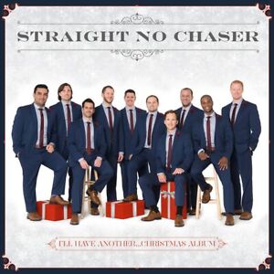 STRAIGHT NO CHASER (ACAPPELLA) - I'LL HAVE ANOTHER...CHRISTMAS ALBUM NEW CD
