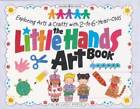 The Little Hands Art Book: Exploring Arts and Crafts with 2-To 6-Year-Old - GOOD
