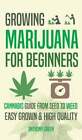 Growing Marijuana for Beginners: Cannabis Growguide - From Seed to Weed by Green