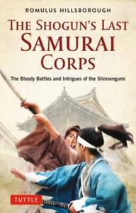 The Shogun's Last Samurai Corps: The Bloody Battles and Intrigues of the Shinsen