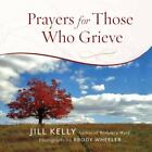 Prayers for Those Who Grieve by Jill Kelly , hardcover