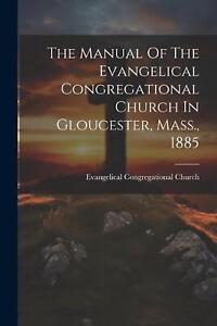 The Manual Of The Evangelical Congregational Church In Gloucester, Mass., 1885 b