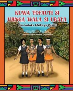Kuwa Tofauti Si Ujinga Wala Si Ubaya: Kisa kutoka Afrika ya Kusini by Grace Zuzo