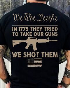 We The People In 1775 They Tried To Take Our Guns We Shot Them Tshirt Men