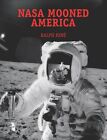 NASA Mooned America: How We Never Went to the Moon, and Why RALPH RENE Mint RARE