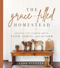 The Grace-Filled Homestead: Lessons I've Learned about Faith, Family, and the Fa