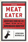 Meat Eater : Adventures from the Life of an American Hunter Hardc