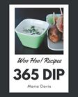 Woo Hoo! 365 Dip Recipes: A Highly Recommended Dip Cookbook by Maria Davis Paper