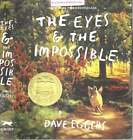 New ListingDave Eggers / The Eyes and the Impossible Newbery Medal Winner 1st Edition 2023