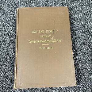 ANCIENT HISTORY PART ONE OUTLINES OF UNIVERSAL HISTORY FISHER 1904 Rare Antique