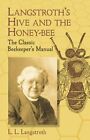 Langstroth's Hive and the Honey-Bee: The Classic Beekeeper's Manual: New