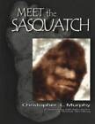Meet the Sasquatch - Paperback By Murphy, Christopher L - GOOD