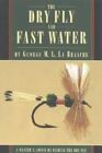 The Dry Fly and Fast Water by La Branche, George