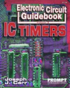 Electronic Circuit Guidebook, Vol 2: IC Timers by Carr, Joseph; Joseph, Carr