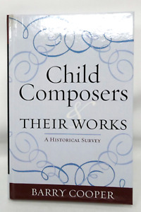 Barry Cooper / Child Composers and Their Works A Historical Survey 2009. NEW.