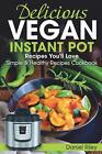 Delicious Vegan Instant Pot Recipes You'll Love: Simple and Healthy Recipes Cook