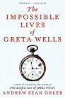 The Impossible Lives of Greta Wells by Greer, Andrew Sean