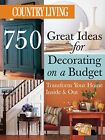 Country Living 750 Great Ideas for Decorating on a Budget: Transform Your Ho...