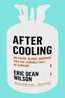 After Cooling: On Freon, Global Warming, - Hardcover, by Wilson Eric Dean - Good