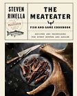 The MeatEater Fish and Game Cookbook: Recipes and Techniques for Every Hunter...