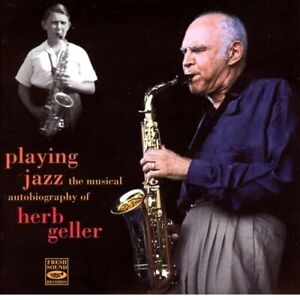 Playing Jazz - The Musical Autobiography Of Herb Geller (CD)
