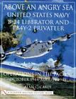 Above an Angry Sea: United States Navy B-24 Liberator and PB4Y-2 Privateer Oper