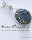 Wire Wrapping: Simple Techniques for Beautiful Designs McIntosh, Jim
