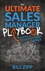 The Ultimate Sales Manager Playbook: Becoming a Successful Sales Leader Zipp, Bi
