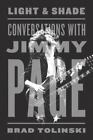 Light & Shade: Conversations with Jimmy Page by Tolinski, Brad