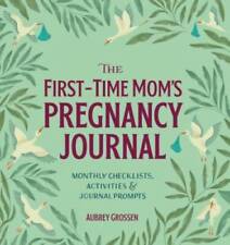 The First-Time Mom's Pregnancy Journal: Monthly Checklists, Activities, & - GOOD