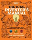 Total Inventor's Manual : Transform Your Idea into a Top-Selling Product by Sean