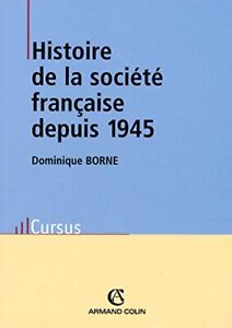 HISTOIRE DE LA SOCIETE FRANCAISE DEPUIS 1945 (FRENCH By D. Borne