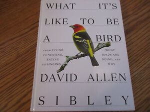 What It's Like To Be a Bird (David Allen Sibley)