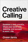 Creative Calling : Establish a Daily Practice, Infuse Your World
