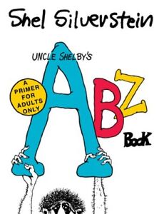 Uncle Shelby's Abz Book: A Primer for Adults Only by Shel Silverstein: New